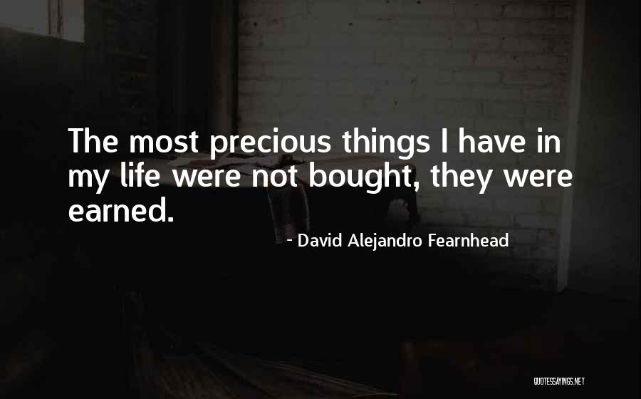 Things Earned Quotes By David Alejandro Fearnhead Things Earned Quotes By David Alejandro Fearnhead