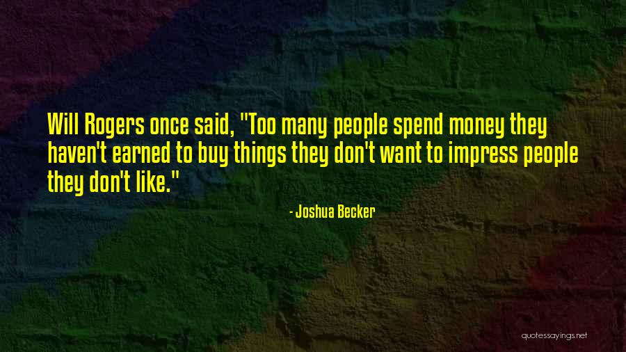 Things Earned Quotes By Joshua Becker Things Earned Quotes By Joshua Becker