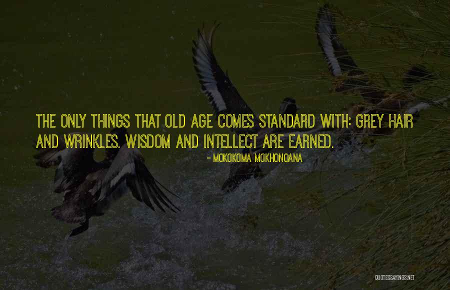 Things Earned Quotes By Mokokoma Mokhonoana Things Earned Quotes By Mokokoma Mokhonoana