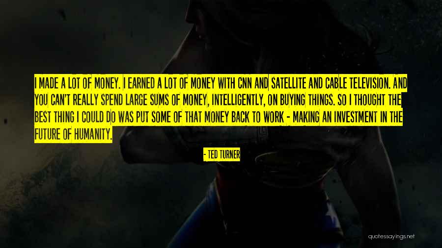 Things Earned Quotes By Ted Turner Things Earned Quotes By Ted Turner