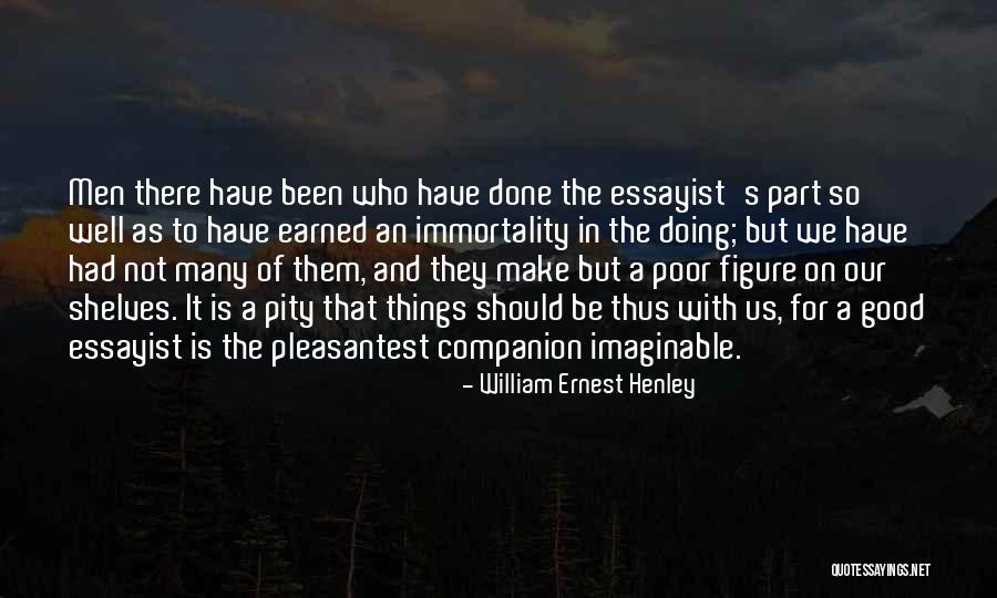 Things Earned Quotes By William Ernest Henley Things Earned Quotes By William Ernest Henley