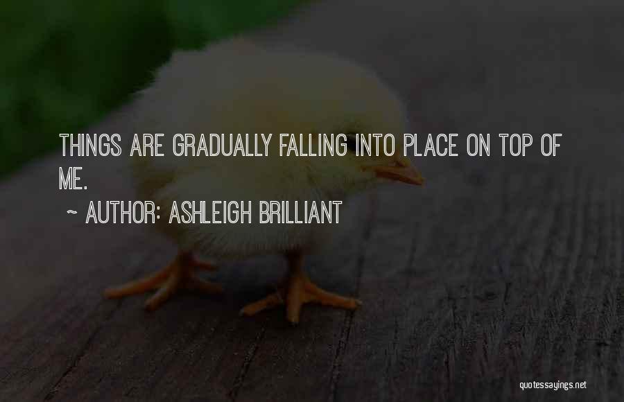 Things Fall Into Place Quotes By Ashleigh Brilliant