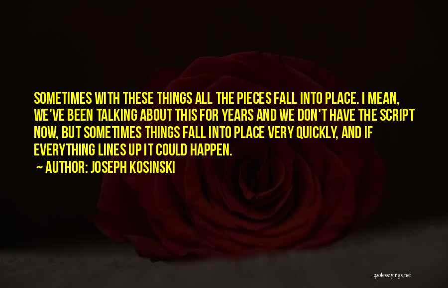 Things Fall Into Place Quotes By Joseph Kosinski