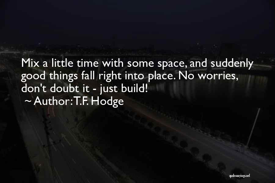 Things Fall Into Place Quotes By T.F. Hodge