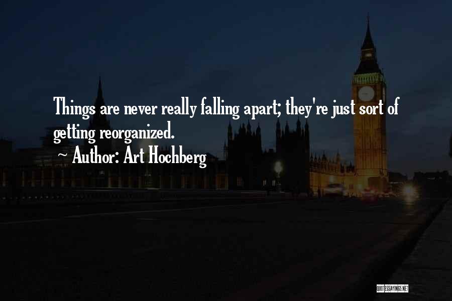 Things Falling Apart Quotes By Art Hochberg