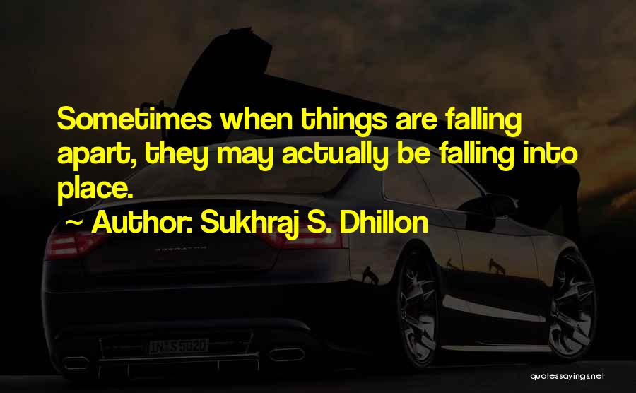 Things Falling Apart Quotes By Sukhraj S. Dhillon