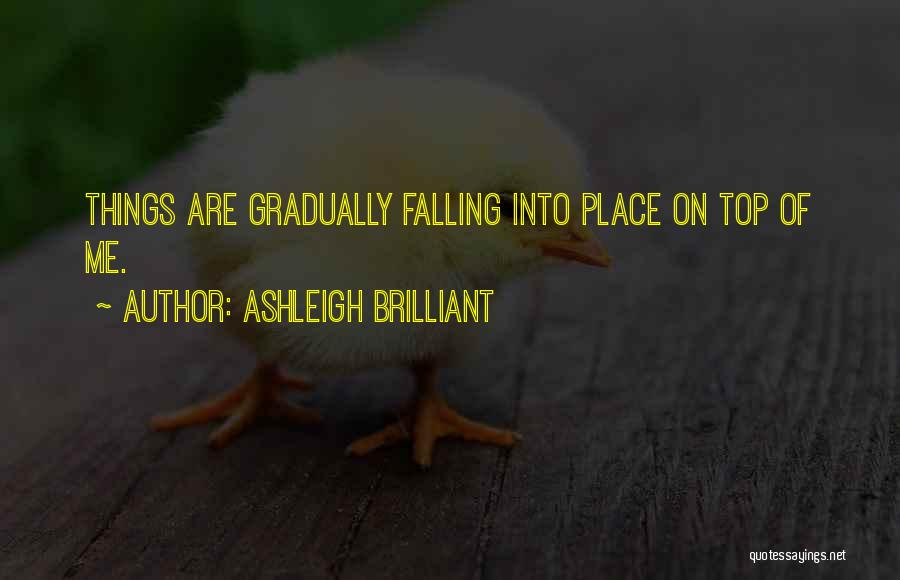 Things Falling Into Place Quotes By Ashleigh Brilliant