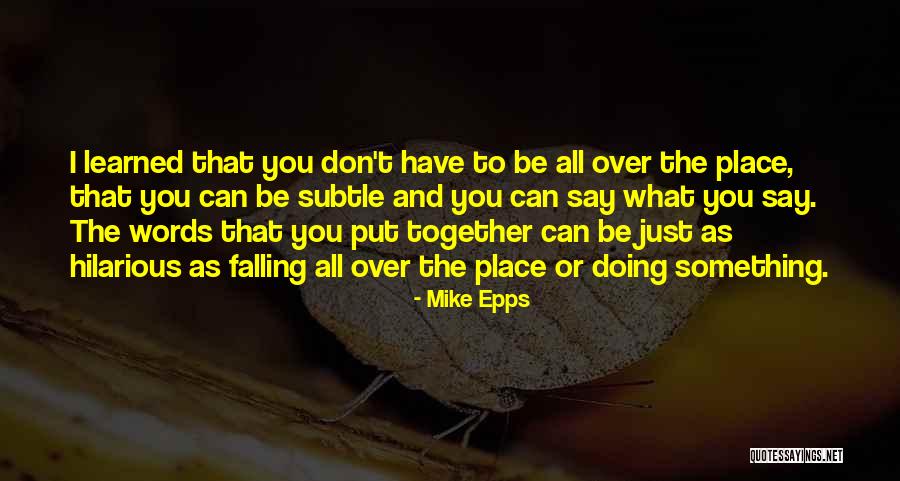 Things Falling Into Place Quotes By Mike Epps