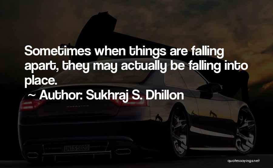 Things Falling Into Place Quotes By Sukhraj S. Dhillon