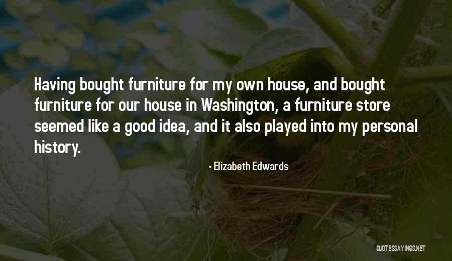 Things Furniture Store Quotes By Elizabeth Edwards Things Furniture Store Quotes By Elizabeth Edwards