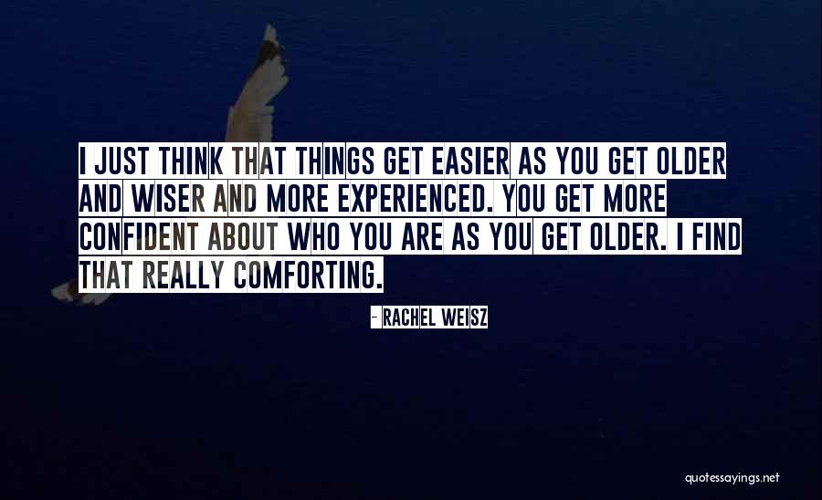 Things Get Easier Quotes By Rachel Weisz Things Get Easier Quotes By Rachel Weisz