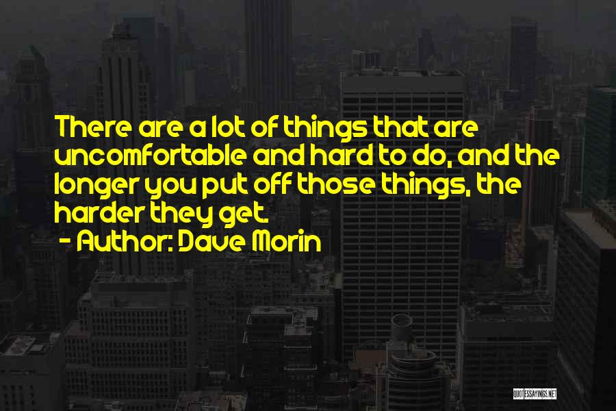 Things Get Hard Quotes By Dave Morin