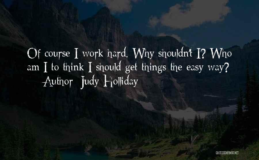 Things Get Hard Quotes By Judy Holliday