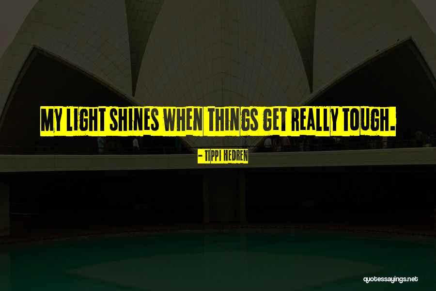 Things Get Tough Quotes By Tippi Hedren Things Get Tough Quotes By Tippi Hedren