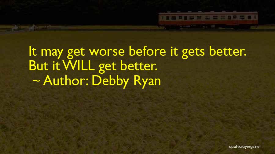 Things Get Worse Before Better Quotes By Debby Ryan