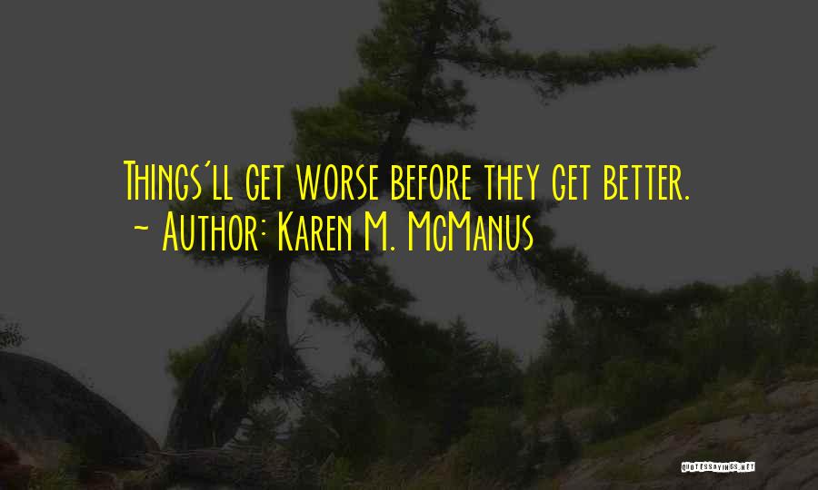 Things Get Worse Before Better Quotes By Karen M. McManus