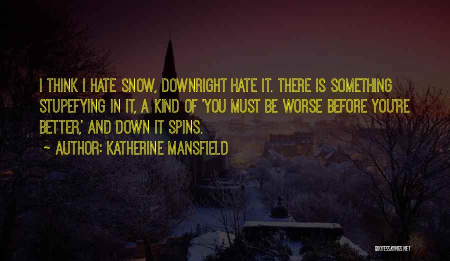 Things Get Worse Before Better Quotes By Katherine Mansfield