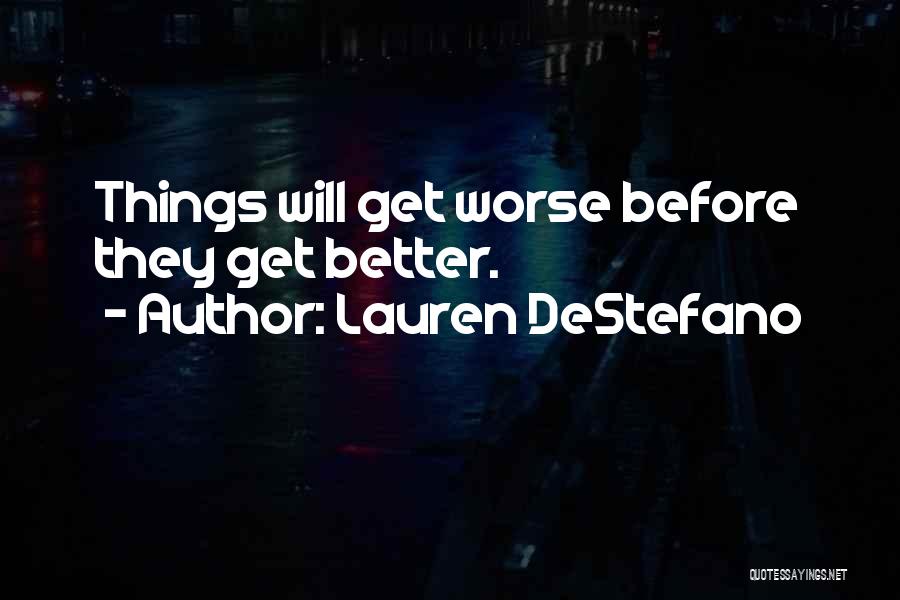 Things Get Worse Before Better Quotes By Lauren DeStefano