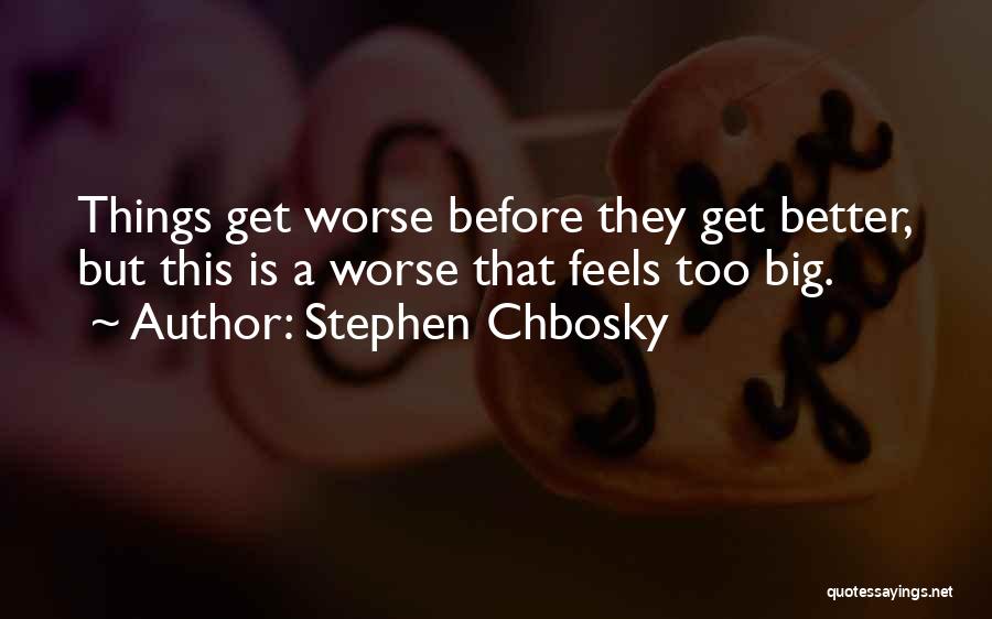 Things Get Worse Before Better Quotes By Stephen Chbosky