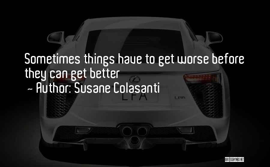 Things Get Worse Before Better Quotes By Susane Colasanti