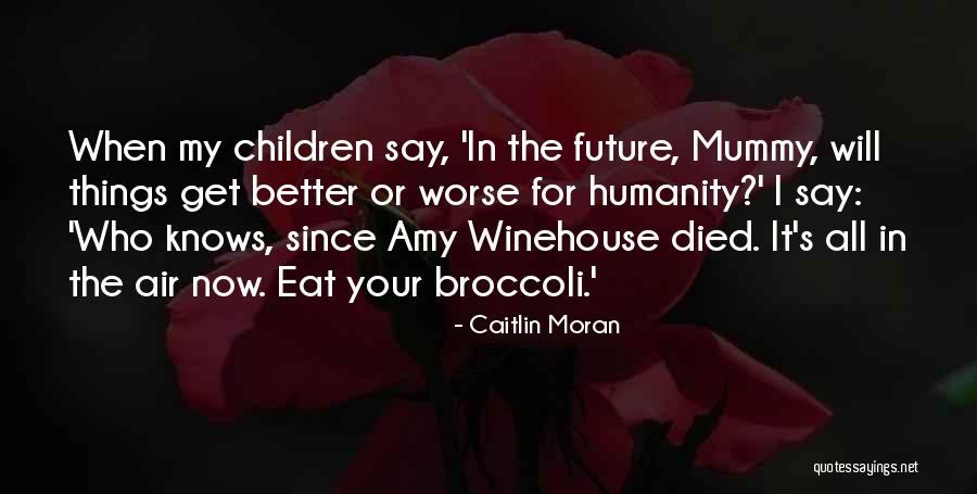 Things Get Worse Quotes By Caitlin Moran Things Get Worse Quotes By Caitlin Moran