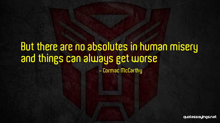Things Get Worse Quotes By Cormac McCarthy Things Get Worse Quotes By Cormac McCarthy