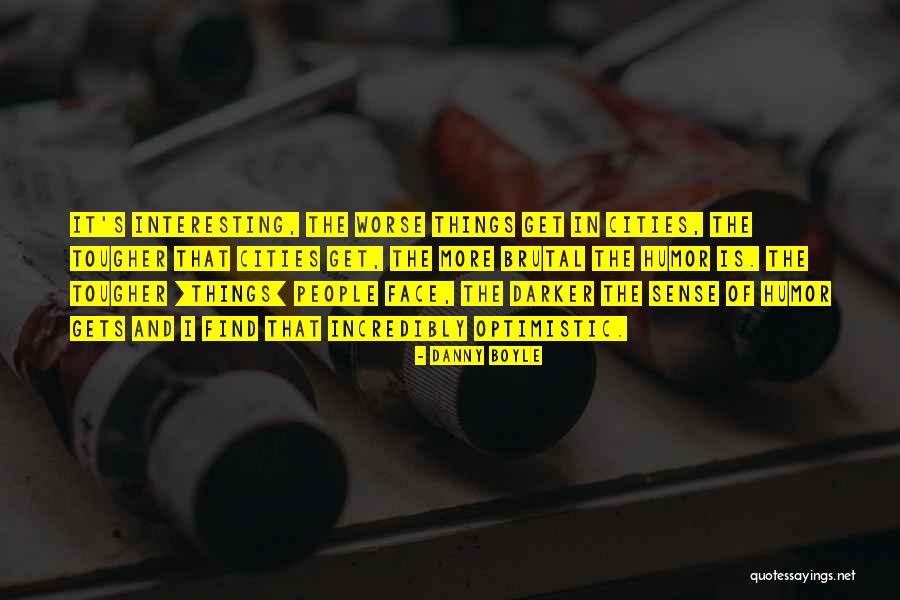 Things Get Worse Quotes By Danny Boyle Things Get Worse Quotes By Danny Boyle