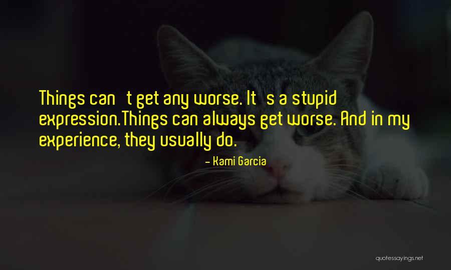 Things Get Worse Quotes By Kami Garcia Things Get Worse Quotes By Kami Garcia