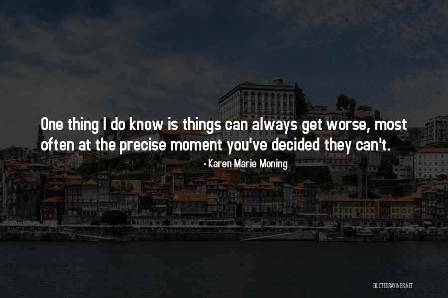 Things Get Worse Quotes By Karen Marie Moning Things Get Worse Quotes By Karen Marie Moning