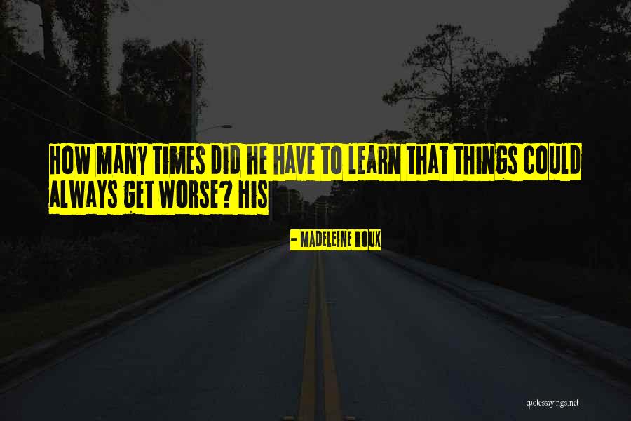 Things Get Worse Quotes By Madeleine Roux Things Get Worse Quotes By Madeleine Roux