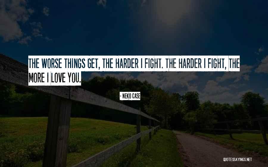 Things Get Worse Quotes By Neko Case Things Get Worse Quotes By Neko Case