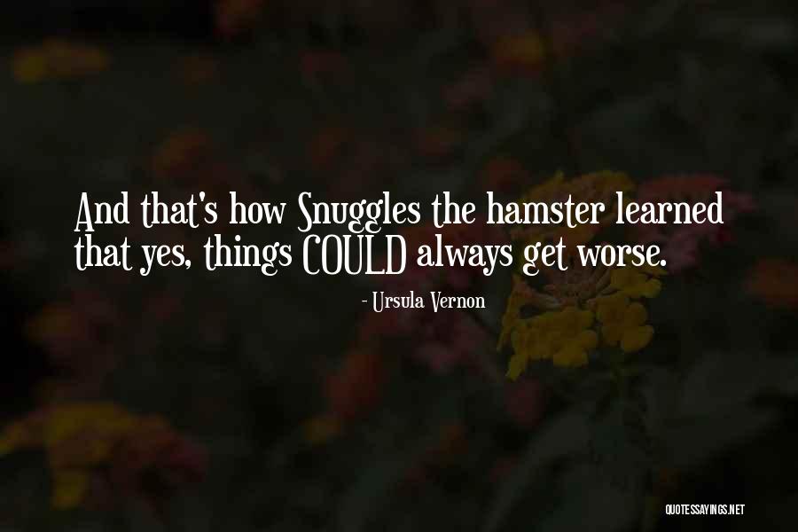 Things Get Worse Quotes By Ursula Vernon Things Get Worse Quotes By Ursula Vernon