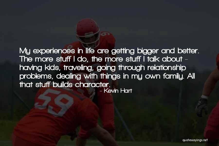 Things Getting Better In Life Quotes By Kevin Hart