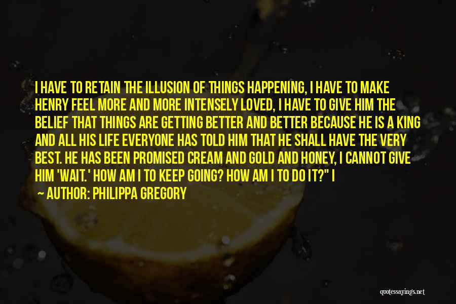 Things Getting Better In Life Quotes By Philippa Gregory