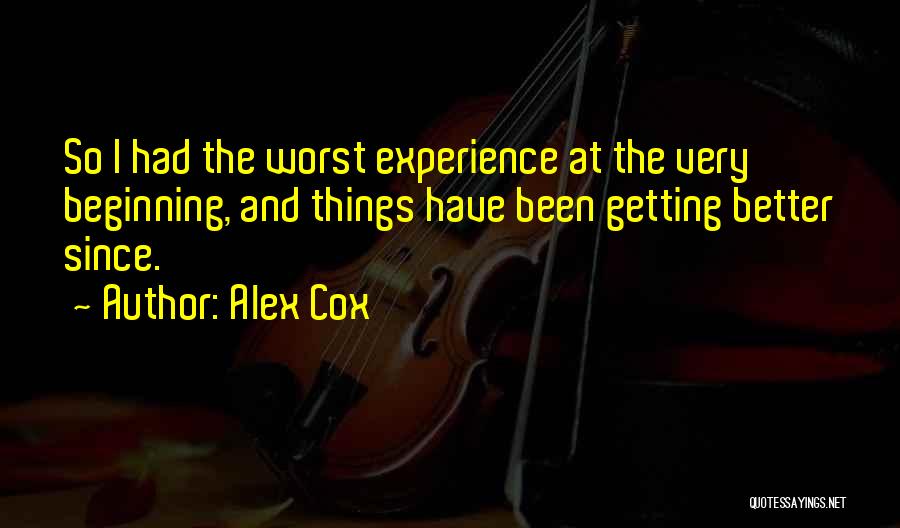 Things Getting Better Quotes By Alex Cox