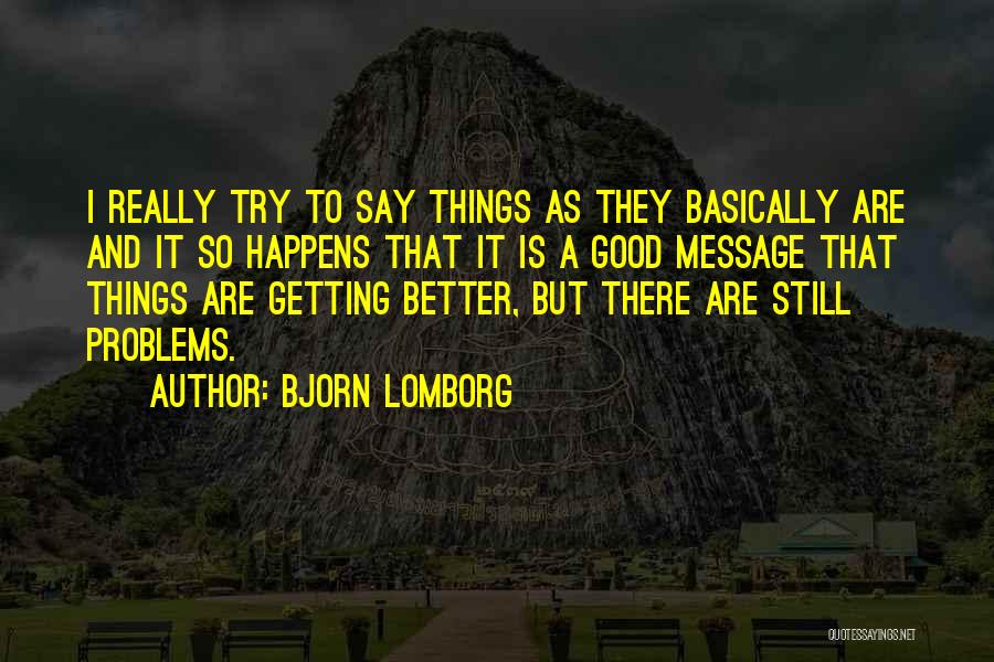 Things Getting Better Quotes By Bjorn Lomborg