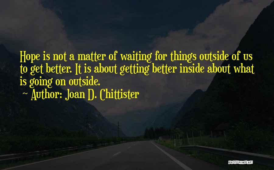 Things Getting Better Quotes By Joan D. Chittister