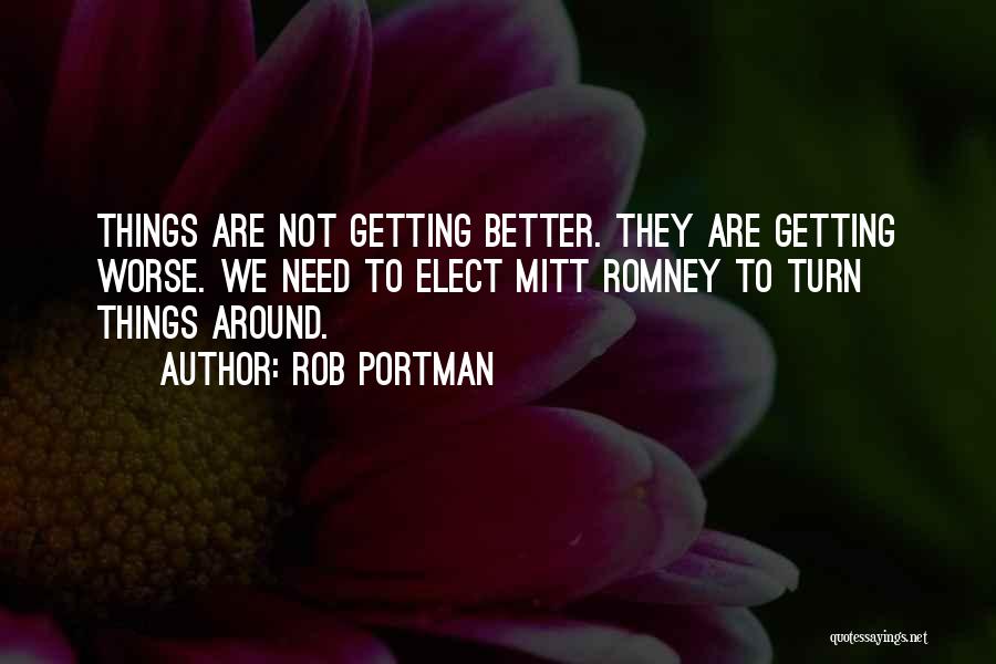 Things Getting Better Quotes By Rob Portman