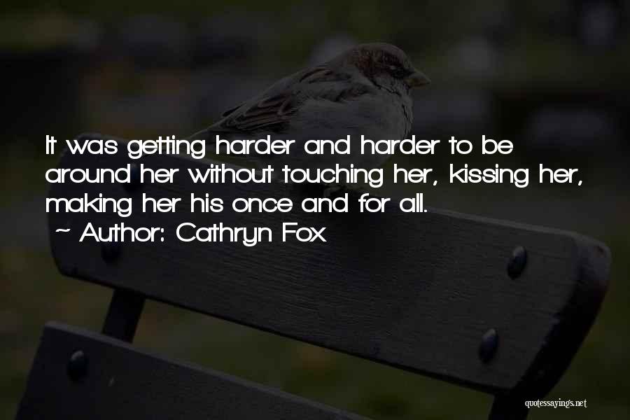 Things Getting Harder Quotes By Cathryn Fox