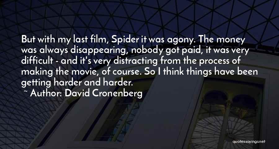 Things Getting Harder Quotes By David Cronenberg