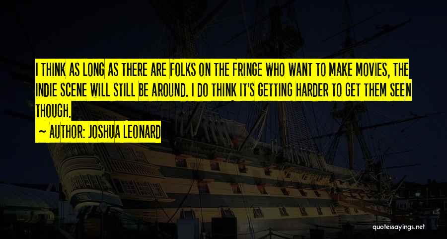 Things Getting Harder Quotes By Joshua Leonard