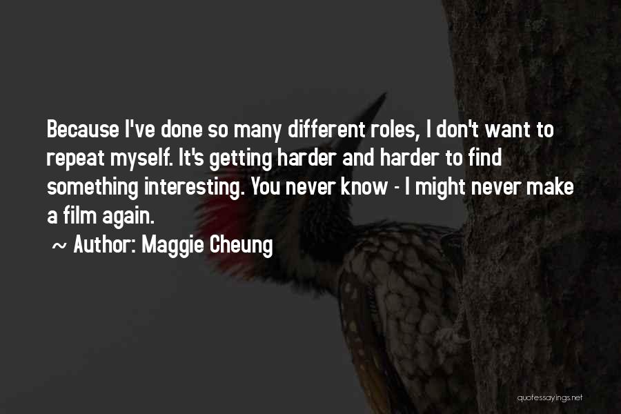 Things Getting Harder Quotes By Maggie Cheung
