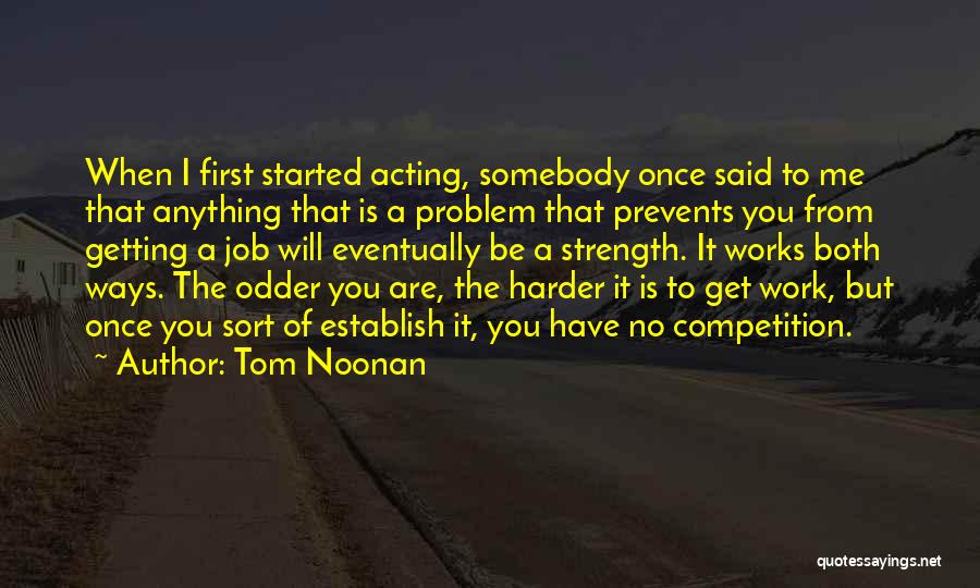 Things Getting Harder Quotes By Tom Noonan
