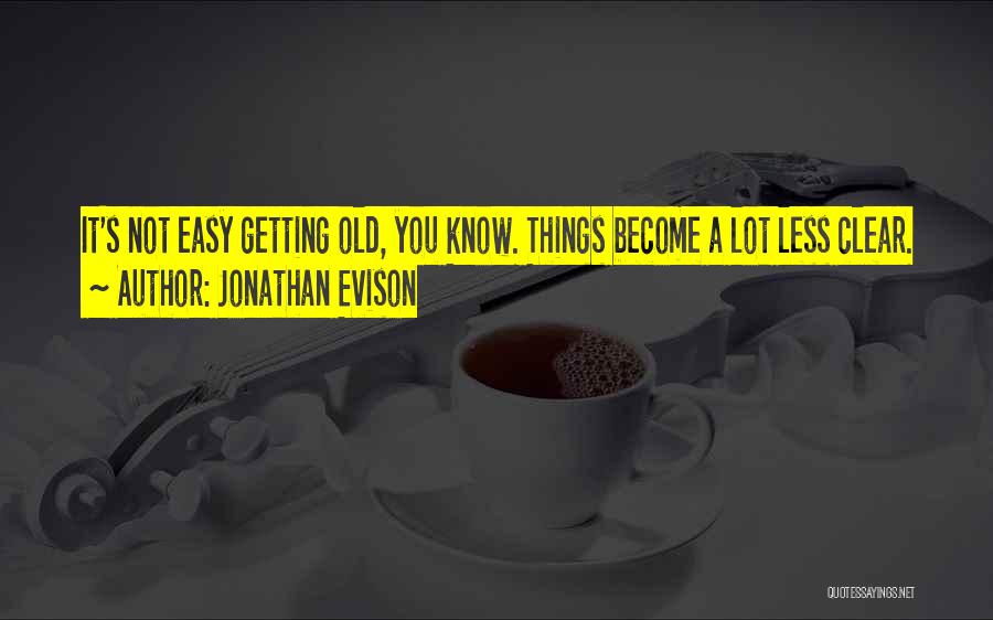 Things Getting Old Quotes By Jonathan Evison