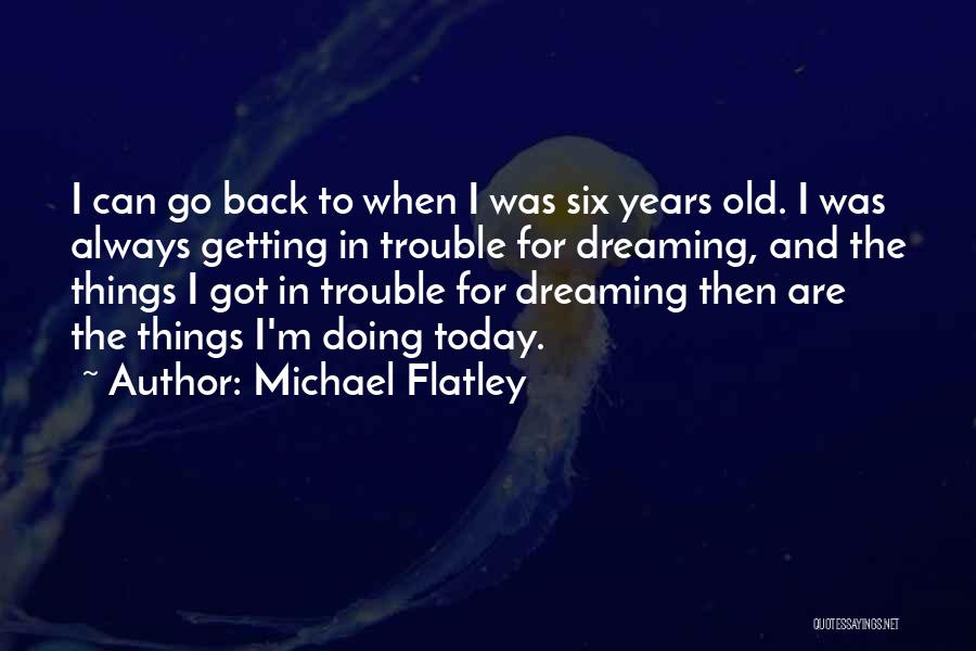 Things Getting Old Quotes By Michael Flatley