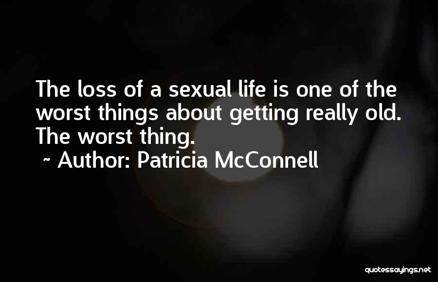 Things Getting Old Quotes By Patricia McConnell