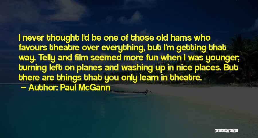 Things Getting Old Quotes By Paul McGann