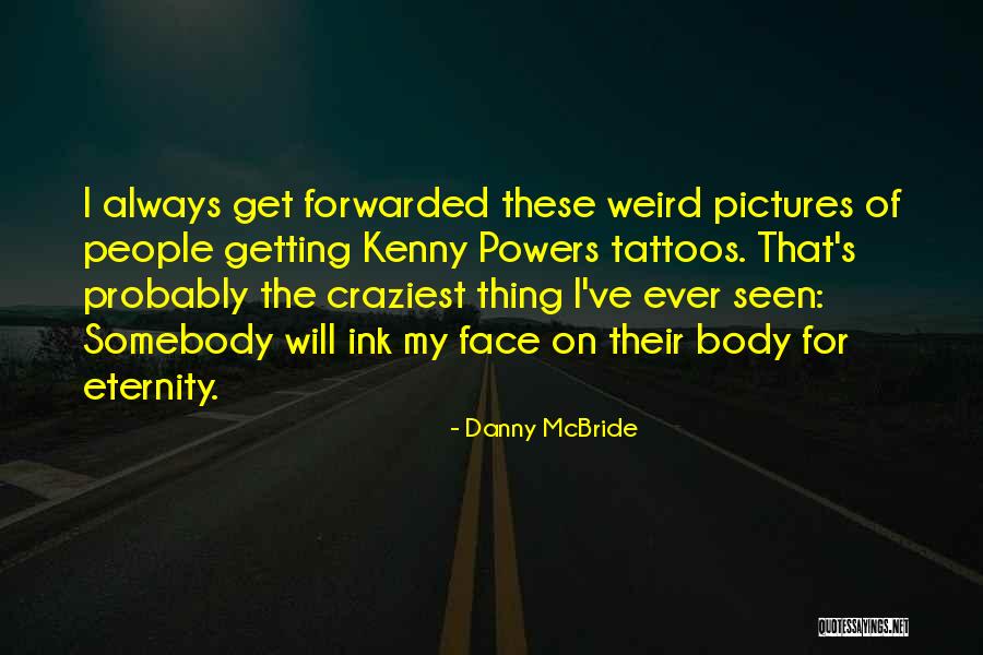 Things Getting Weird Quotes By Danny McBride