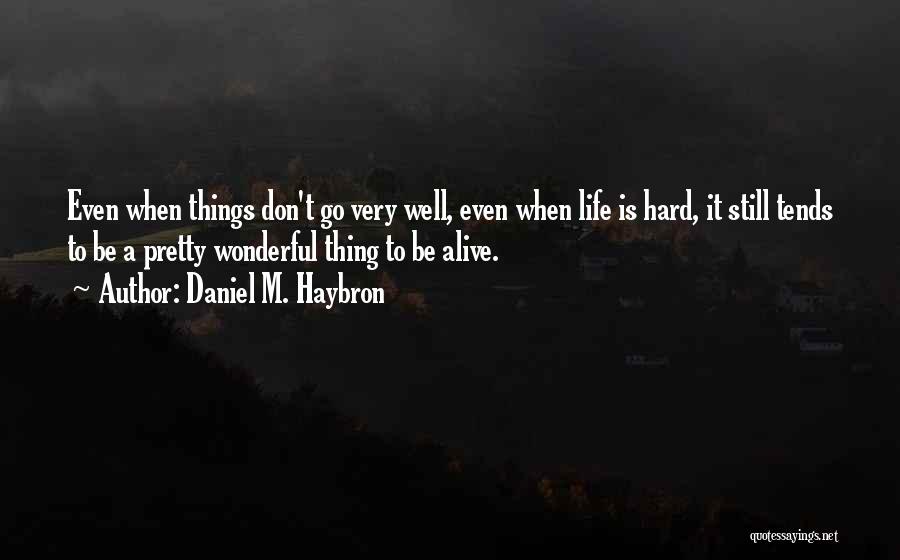 Things Go Well Quotes By Daniel M. Haybron