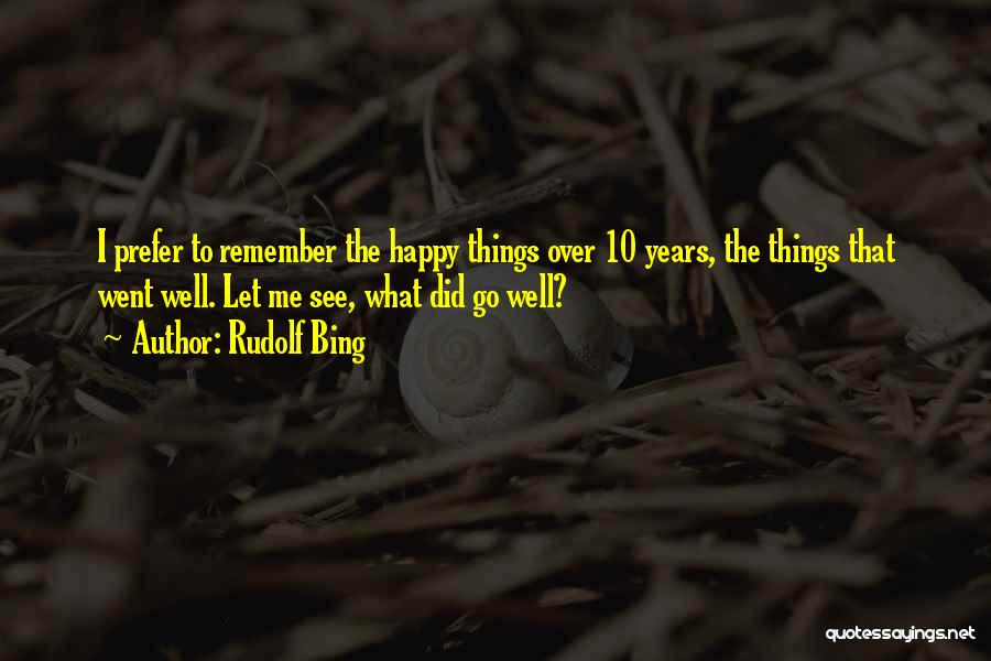 Things Go Well Quotes By Rudolf Bing